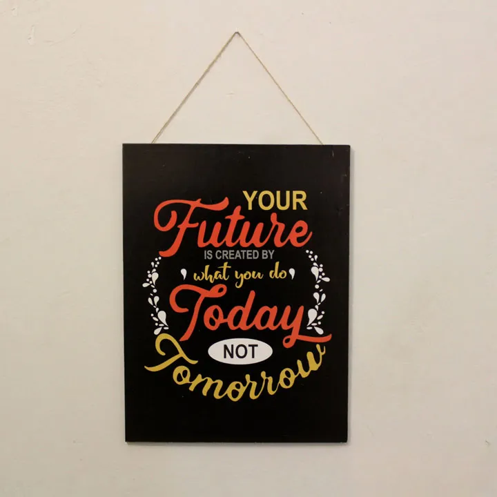 Wall Art – “Your future is created by what you do today not tomorrow”