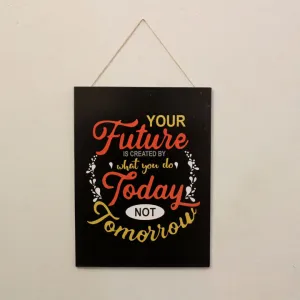 Wall Art – “Your future is created by what you do today not tomorrow”